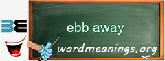 WordMeaning blackboard for ebb away